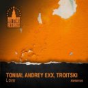 Andrey Exx, Troitski, Toniia! - Love (Original Mix)