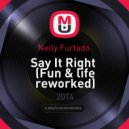 Nelly Furtado - Say It Right (Fun & Life Reworked) ((Fun & life reworked))