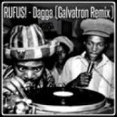 RUFUS! - Dagga (Galvatron Remix)