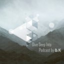 D.K - Dive Deep Into Podcast by (Осень)