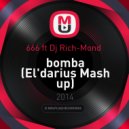 666 feat. Dj Rich-Mond - bomba (El'darius Mashup)