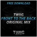 TWIIG - Front To The Back