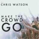 Chris Watson - Make The Crowd Go