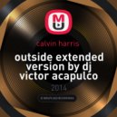 Calvin Harris - Outside (Extended Version By DJ Victor Acapulco)