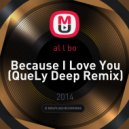 al l bo - Because I Love You (QueLy Deep Remix)