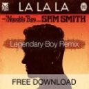 Naughty Boy - La La La ft. Sam Smith (Legendary Boy Remix)