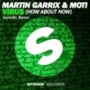 Martin Garrix & MOTI - Virus (How About Now)