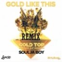 Gold Top feat. Soulja Boy - Gold Like This