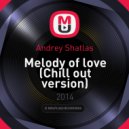 Andrey Shatlas - Melody of love (Chill out version)
