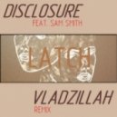 Disclosure feat. Sam Smith - Latch (Vladzillah Remix)
