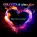 GELVETTA & Alёna Nice - Desire to live (Original)