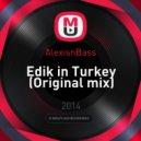 AlexisnBass - Edik in Turkey