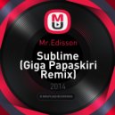Mr.Edisson - Sublime (Giga Papaskiri Remix)