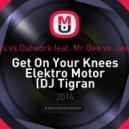 Duo Diamonds vs.Outwork feat. Mr.Gee vs. Jewelz & Sparks - Get On Your Knees Elektro Motor (DJ Tigran Mash-Up)