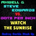 Axwell & Steve Edwards vs. Dots Per Inch - Watch The Sunrise (Andrey Gorkin Mash Up)