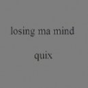 QUIX - Losing Ma Mind
