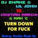 DJ Snake & Lil John vs. Cristian Marchi & Max \'C - Turn Down For Fuck (Andrey Gorkin Mash Up)