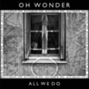 Oh Wonder - All we do