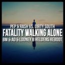 Pep & Rash VS Dirty South - Fatality Walking Alone (Bjorn Moll & Alex Da Costa & Looney B Heldens Reboot) (Bjorn Moll & Alex Da Costa & Looney B Heldens Reboot)