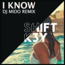Shift K3Y - I Know (DJ Mido Remix)
