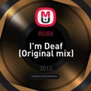 ROBX - I\'m Deaf (Original mix)