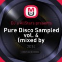 DJ\'s AllStars presents - Pure Disco Sampled vol. 4 (Mixed by DiscoAleksz)
