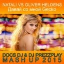 Natali vs. Oliver Heldens - Davaj zo mnoy Gecko (DOCS DJ & DJ PREZzPLAY Mash Up) (DOCS DJ & DJ PREZzPLAY Mash Up)
