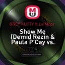 Demid Rezin & Paula P\'Cay vs. Fedde Le Grand vs. Ida Corr vs. Rudenko - Show Me (GREY KUTTY ft Le\'Moor MASH UP) (Demid Rezin & Paula P\'Cay vs. Fedde Le Grand VS. Ida Corr vs. Rudenko MASH UP)