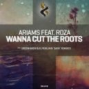 Ariams feat. Roza - Wanna Cut the Roots (Greenhaven DJs Remix)