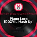 Bert On Beats vs. Damian William - Piano Loco (DOXVIL Mash Up)