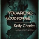 Kelly Charles - You are No Good For Me (Anton Nikolaev Bootleg)