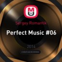 Sergey Romantik - Perfect Music #06 ()