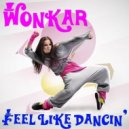 Wonkar - Feel Like Dancin'