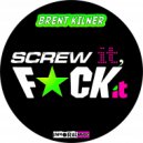 Brent Kilner - Screw It,Fuck It (Original mix)