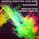 Matisse & Sadko feat. Ollie James & Badybangers - We\'re Not Rais (Inferno Mash-up)