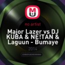 Major Lazer vs. DJ Kuba & NE!TAN & Laguun - Bumaye (Fire Flame Big Mash Up)