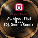 Meghan Trainor - All About That Bass (Dj Demm Remix) [RE-WORK Edit]