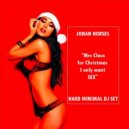 Johan Horses - For Christmas I Only Want Sex - Hard Minimal Dj Set () ()