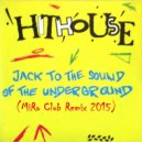 Hithouse - Jack To The Sound Of The Underground (MiRo Club Remix)
