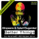 Afropeans & Syke\'n\'Sugastarr - Better Things (Dj Restart Refresh) [ (Syke\'n\'Sugarstarr Mix)