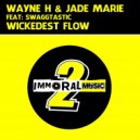Wayne H & Jade Marie Ft. Swaggtastic - Wickedest Flow (Original mix)