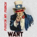 Pardon My French - What You Want
