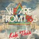We Are From 1965 - Kik This (Original Mix)