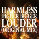 Harmless - Higher Bigger Louder (Original Mix)