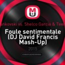 DJ Yankovski vs. Shelco Garcia & Teenwolf - Foule sentimentale (DJ David Francis Mash-Up) (Mash-up)