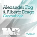 Alexander Fog & Alberto Drago - Groovaholic (Alfonso Padilla Remix)