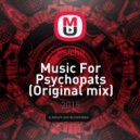 Psicho - Music For Psychopats (Original mix)