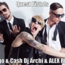 Quest Pistols - Tango & Cash (Dj Archi & Alex Remix)