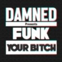 Damned - Funk Your Bitch (Original Mix)
