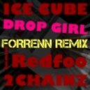 Ice Cube - Drop Girl ft. Redfoo & 2 Chainz (FORRENN Remix)
